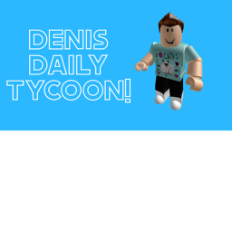 😃 Denis Daily Tycoon! 😃