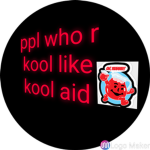 Ppl who are kool like kool aid