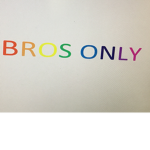 Bros only!
