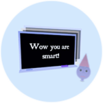 WOW, YOU ARE SMART!