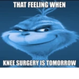 That Feeling When Knee Surgery is Tomorrow: Game