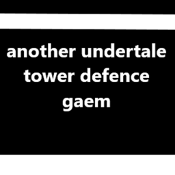 Another Undertale Tower Defence Gaem