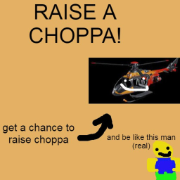 raise a choppa 🚁