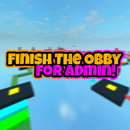 Finish The Obby For Admin!