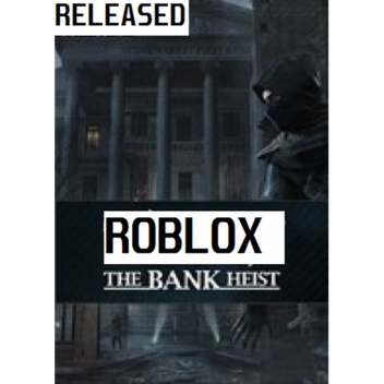 The Bank Heist [NOT DONE]