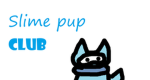 Slime Pup Club