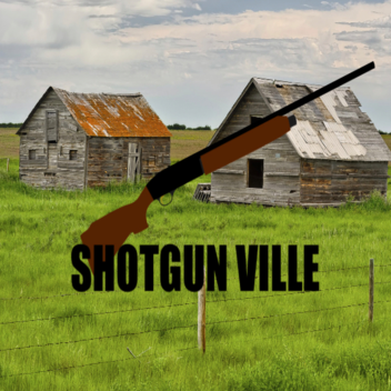 SHOTGUN VILLE