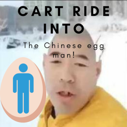 Cart Ride into The Chinese EggMan!