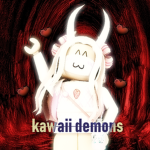 ~Ｋａｗａｉｉ Ｄｅｍｏｎｓ~