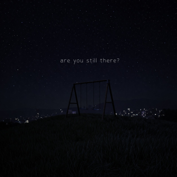 are you still there?