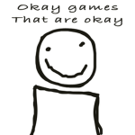 Okay games that are okay