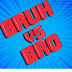 BRUH VS BRO