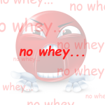 no whey...