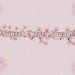 Sunset Cherry Squad!