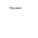 #TEH OREO SQUAD