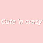cute n crazy