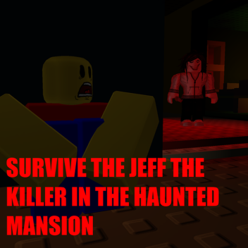 Survive the Jeff the Killer in the Haunted Mansion