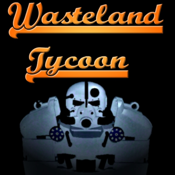 Wasteland Tycoon [SAVES]
