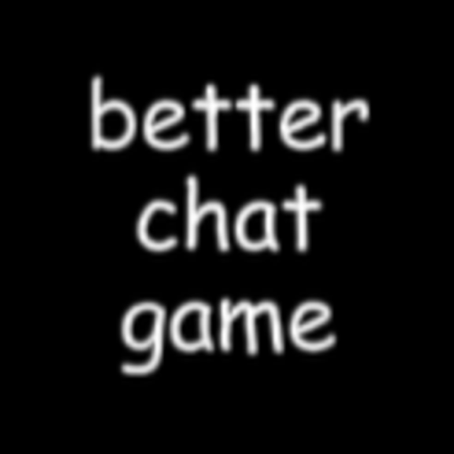 better chat game