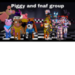 Piggy and fnaf group