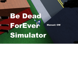 Be Dead Forever Simulator