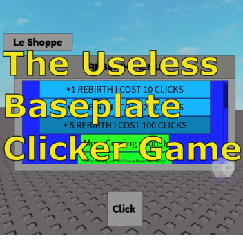 The Useless Baseplate Clicker Game