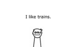 I LIKE TRAINSSSSSSSS