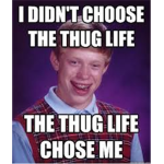 I didn't choose the thug life