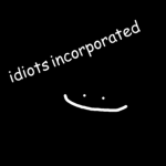 idiots incorporated :)