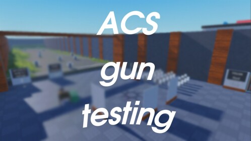 ACS Gun Testing