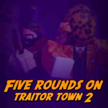 Five Rounds on Traitor Town 2