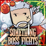 [CHRISTMAS] Something Boss Fights