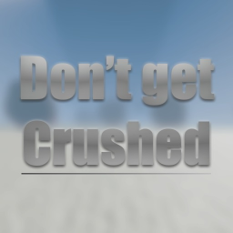 DON'T GET CRUSHED!
