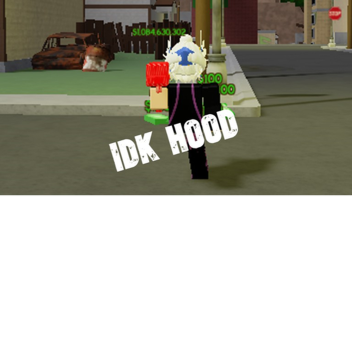 Idk Hood