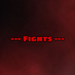 - - - Fights - - -