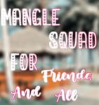Mangle squad for friends and all