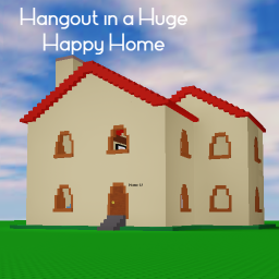 hang out in a huge happy home
