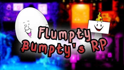 (UPDATING SOON!) Flumpty Bumpty's RP