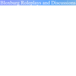 Bloxburg Roleplays and Discussions
