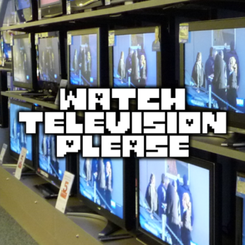 Watch Television Please