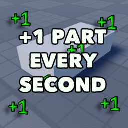 +1 Part EVERY SECOND!