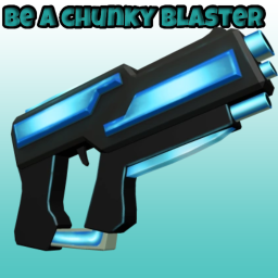 Be a chunky blaster