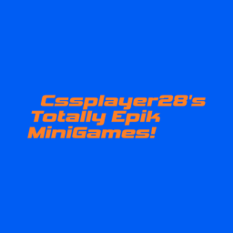 Cssplayer28's Totally Epik Minigames! (LEGACY)