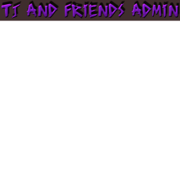 TJ's Friends And Admin