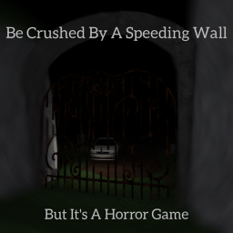 Be Crushed By A Speedy Wall But It's A Horror Game