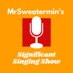 MrSweatermin's Significant Singing Show