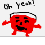 This is the Kool-Aid man group OHHH YEAHH