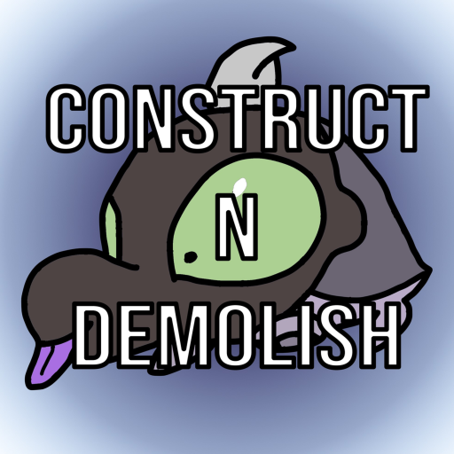CONSTRUCT N DEMOLISH