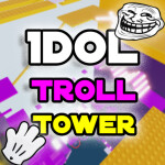 Idol Troll Tower [⌛]
