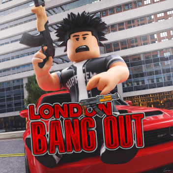 🕹️ LONDON BANG OUT [BETA]🕹️